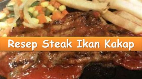 Tambahkan paprika, aduk hingga layu. Resep Steak Ikan Kakap | BOMANTA