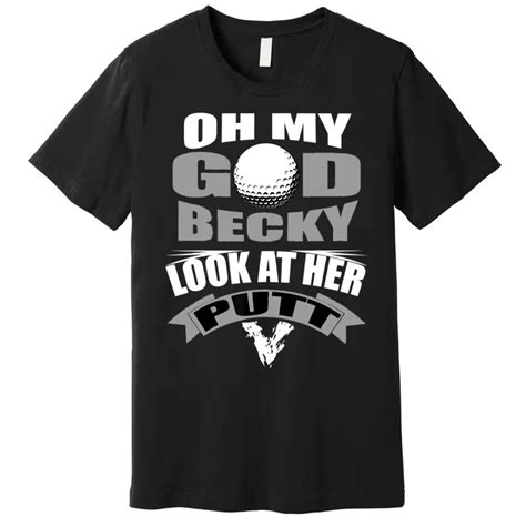 Oh My God Becky Look At Her Putt Funny Golf Tshirt Premium T Shirt