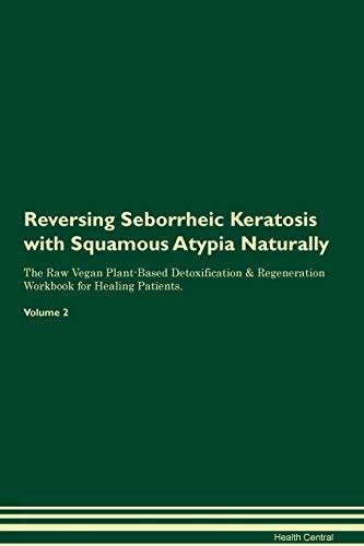 Reversing Seborrheic Keratosis With Squamous Atypia Naturally The Raw