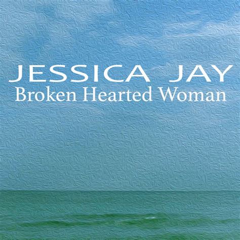 Broken Hearted Woman Jessica Jay Qobuz