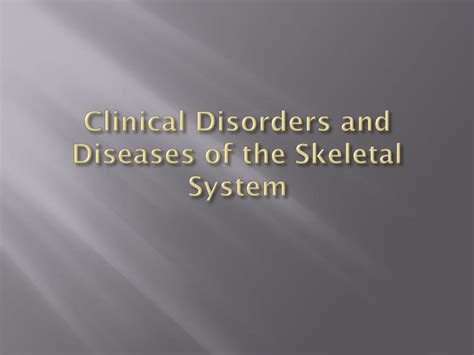 Ppt Clinical Disorders And Diseases Of The Skeletal System Powerpoint