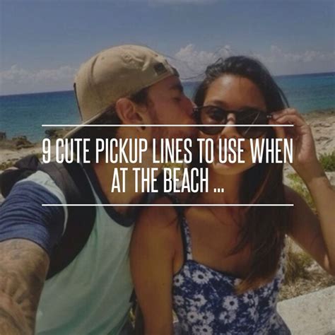 9 Cute Pickup Lines To Use When At The Beach Cute Pickup Lines