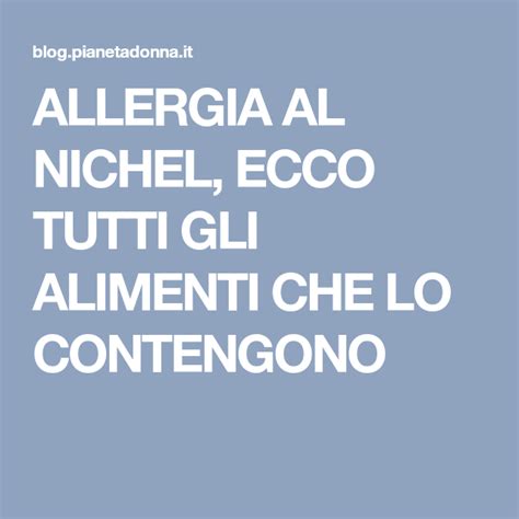 Di nichel per 100 gr. ALLERGIA AL NICHEL, ECCO TUTTI GLI ALIMENTI CHE LO ...