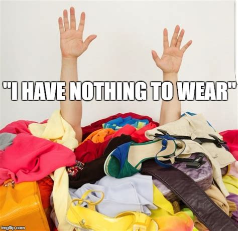 I Have Nothing To Wear Meme Captions Cute Viral