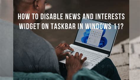 How To Disable News And Interests On Taskbar In Windows 11 Pielaptop