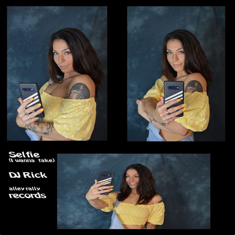 Selfie I Wanna Take Single By Dj Rick Spotify