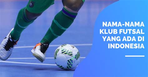 Proposal to form mimet futsal club. 19+ Nama Klub Futsal Keren Di Indonesia Yang Perlu Kamu Tahu