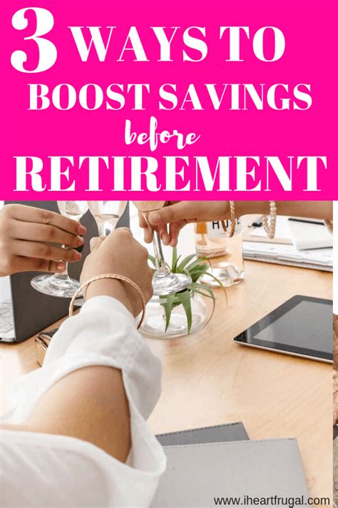 3 Ways To Boost Your Savings Before Retirement I Heart Frugal