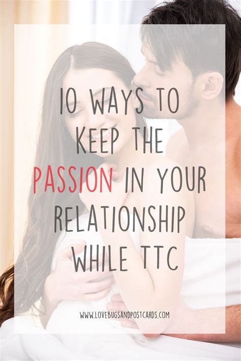 10 Ways To Keep The Passion In Your Relationship While Ttc Lovebugs And Postcards