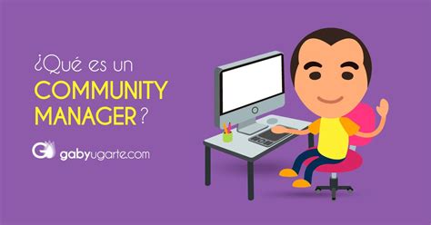 ¿qué Es Un Community Manager Y Cuáles Son Sus Funciones