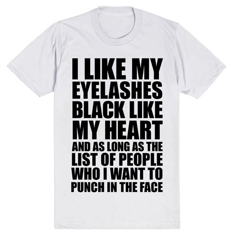 I Like My Eyelashes Black Like My Heart And As Long As The List Of