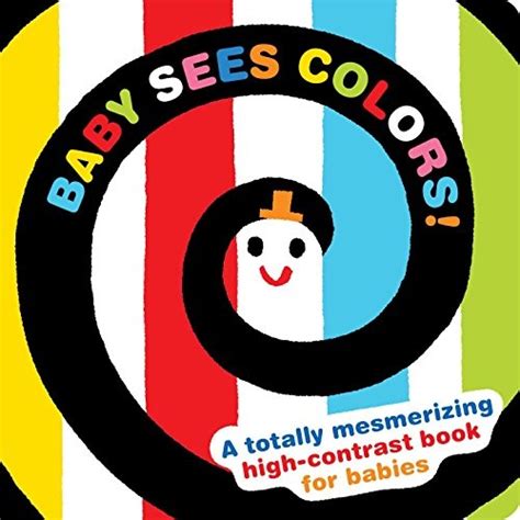 Baby Sees Colors A Totally Mesmerizing High Contrast Book For Babies