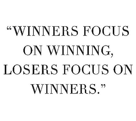 Winners Focus On Winning Losers Focus On Winners Words Quotes Me