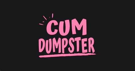 Cum Dumpster Cum Dumpster Sticker Teepublic