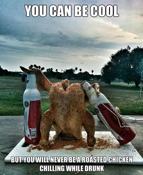 Go Drunk Chicken Youre Home By Heavy Meme Center