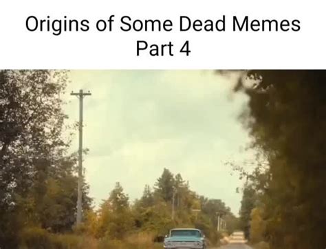 Origins Of Some Dead Memes Part 4 Ifunny