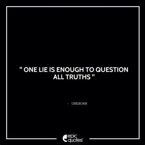 One Lie Is Enough To Question All Truths