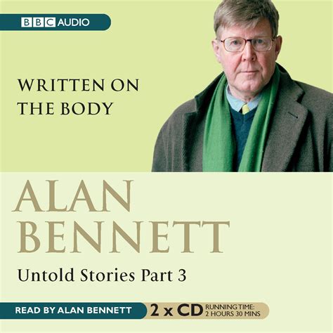 Alan Bennett Untold Stories Part 3 Written On The Body Uk