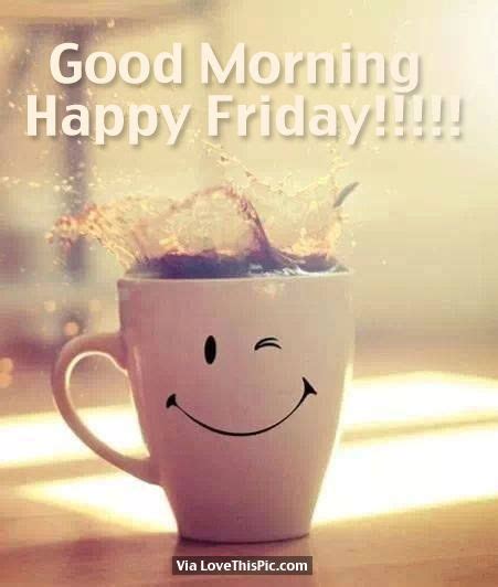 Good Morning Happy Friday Pictures Photos And Images For Facebook