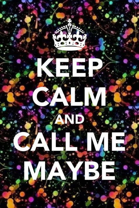 Keep Calm Keepcalm Callmemaybe Quote Call Me Maybe