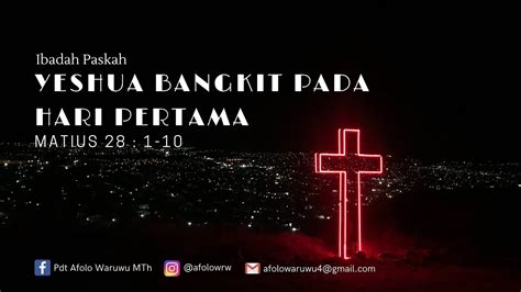 Ibadah Paskah - YESHUA BANGKIT PADA HARI PERTAMA Matius 28 : 1-10 - YouTube