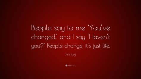 Jake Bugg Quote “people Say To Me ‘youve Changed And I Say ‘havent