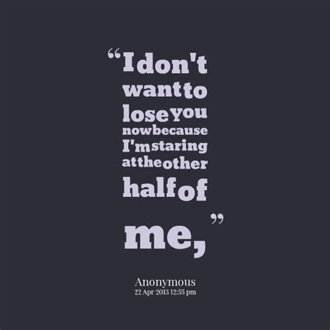 I Dont Want To Lose You Quotes Quotesgram