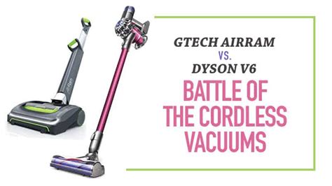 Gtech Air Ram Vs Dyson V6 Battle Of The Cordless Vacuums