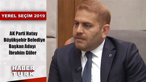 Yerel Seçim 2019 10 Mart 2019 Ak Parti Hatay Büyükşehir Belediye Başkan Adayı İbrahim Güler