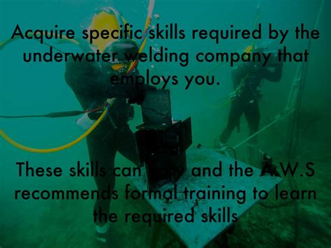 Companies are looking for skilled welders and you need to convince the prospective employer that you are capable of getting the job most welding jobs are contractual. UnderWater Welding by brandonbabb