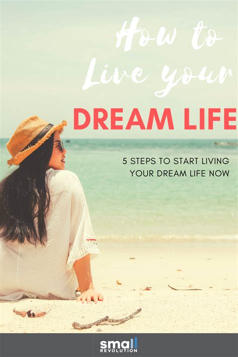 5 Steps To Start Living Your Dream Life Now Small Revolution Dream