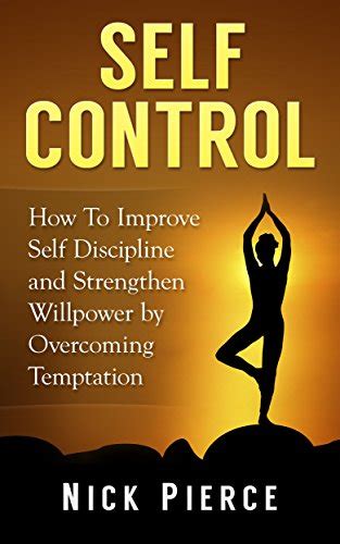 Self Control How To Improve Self Discipline And Strengthen Willpower