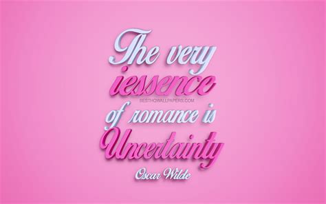Download Wallpapers The Very Essence Of Romance Is Uncertainty Oscar Wilde Quotes Popular