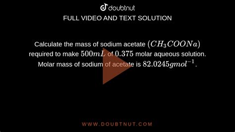 Calculate The Mass Of Sodium Acetate Ch3coona Required To Make 500