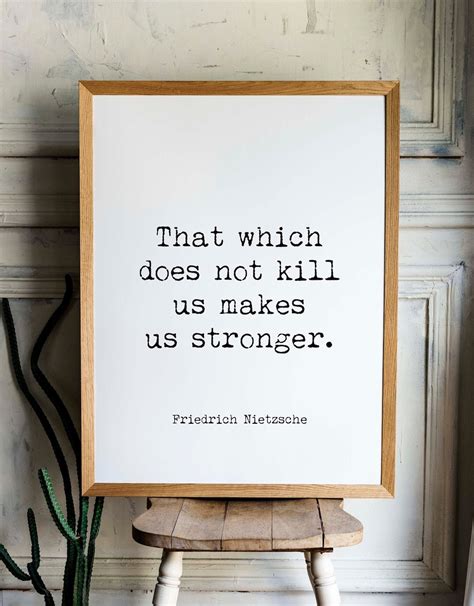 That Which Does Not Kill Us Makes Us Stronger Friedrich Nietzsche Quote