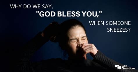 Why Do We Say ʺgod Bless Youʺ When Someone Sneezes What Is The