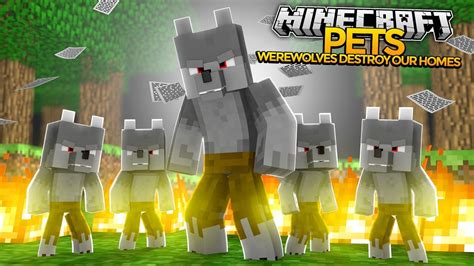 Minecraft Pets Evil Werewolves Destroy Our Homes Youtube
