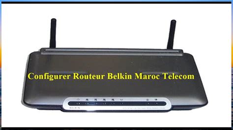 Configurer Routeur Belkin Maroc Telecom YouTube