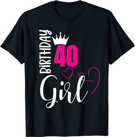 40 Birthday Girl Happy 40th Birthday T Shirt T Shirt Uk Clothing