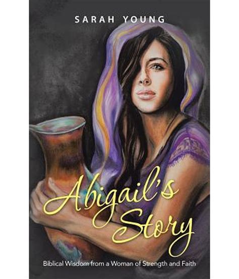 Abigails Story Biblical Wisdom From A Woman Of Strength And Faith