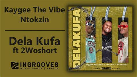 Kaygee The Vibe And Ntokzin Dela Kufa Ft 2woshort Official Audio