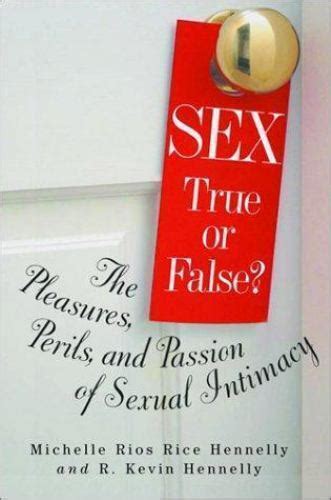 Sex True Or False The Pleasures Perils And Passion Of Sexual