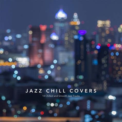 Jazz Chill Covers 14 Chilled And Smooth Jazz Tracks Compilation By