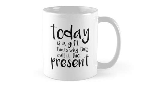 Today Is A T Thats Why They Call It The Present Mug By Lotusland