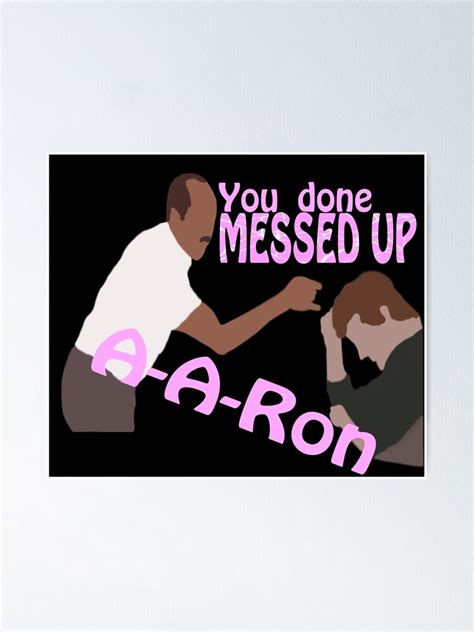 You Done Messed Up A A Ron Poster By Spiritseekers Redbubble