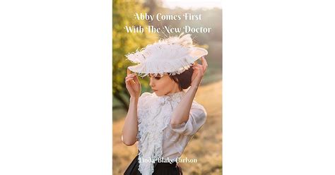 Abby Comes First With The New Doctor A Historical Medical Erotica By Linda Blake Carlson