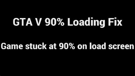 GTA V 90 Loading Fix Game Gets Stuck At 90 While On Load Screen