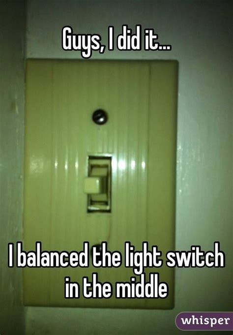 Guys I Did It I Balanced The Light Switch In The Middle Light