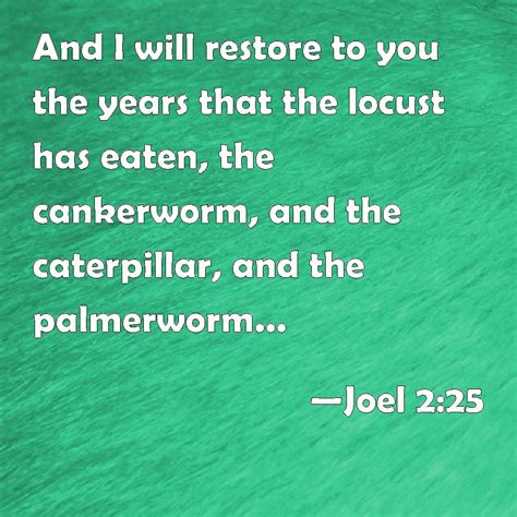 Joel 225 And I Will Restore To You The Years That The Locust Has Eaten