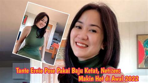 Tante Ernie Pose Pakai Baju Ketat Netizen Makin Hot Di Awal 2022